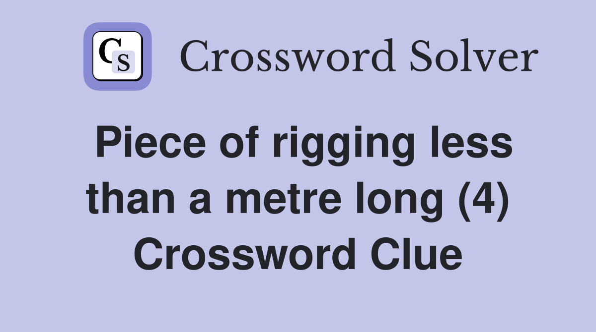 Piece of rigging less than a metre long (4) Crossword Clue Answers